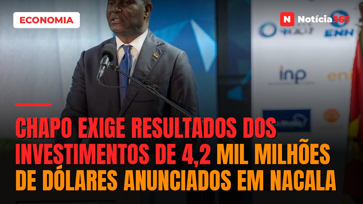 Chapo exige resultados dos investimentos de 4,2 mil milhões de dólares anunciados em Nacala