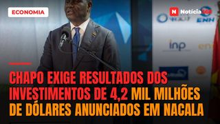 Chapo exige resultados dos investimentos de 4,2 mil milhões de dólares anunciados em Nacala