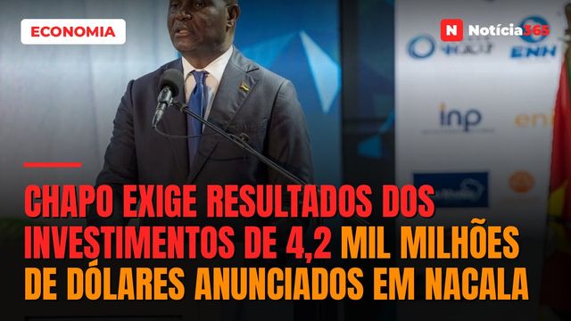 Chapo exige resultados dos investimentos de 4,2 mil milhões de dólares anunciados em Nacala