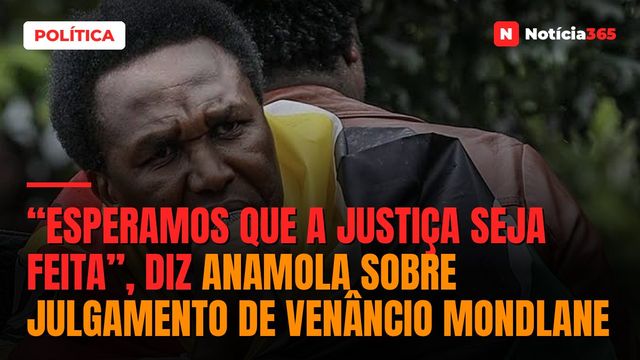 “Esperamos que a justiça seja feita”, diz ANAMOLA sobre julgamento de Venâncio Mondlane