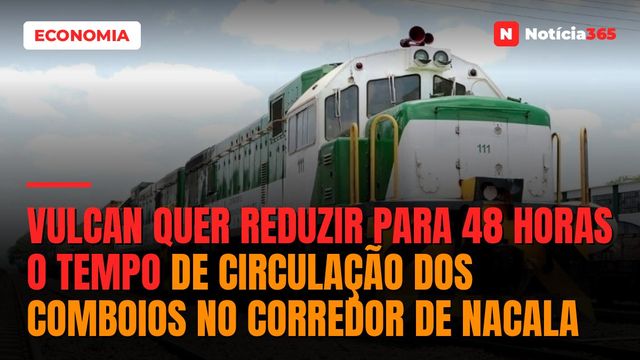 Vulcan quer reduzir para 48 horas o tempo de circulação dos comboios no corredor de nacala