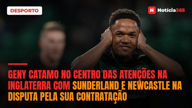 Geny Catamo no centro das atenções na Inglaterra com Sunderland e Newcastle na disputa pela sua contratação