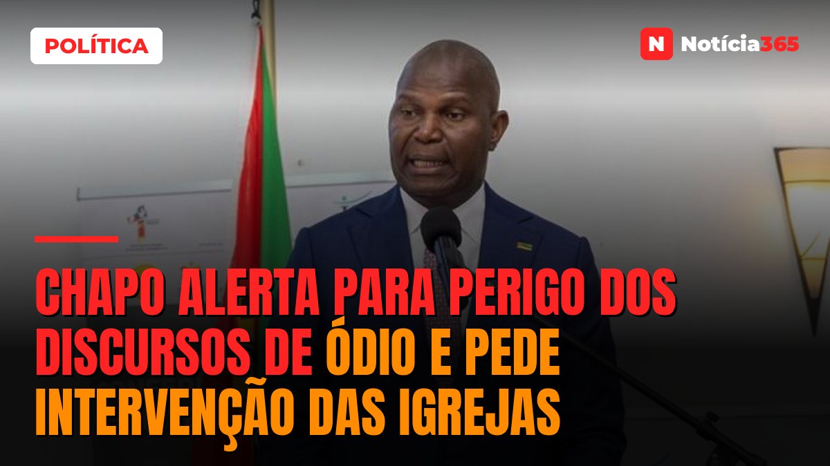 Chapo alerta para perigo dos discursos de ódio e pede intervenção das igrejas