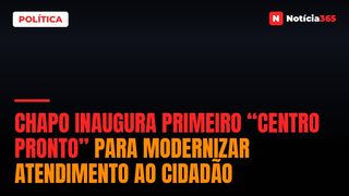 Chapo inaugura primeiro “Centro Pronto” para modernizar atendimento ao cidadão