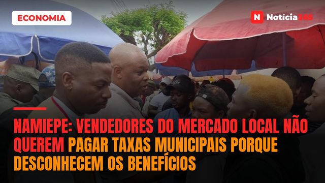 Namiepe: Vendedores do mercado local não querem pagar taxas municipais porque desconhecem os benefícios