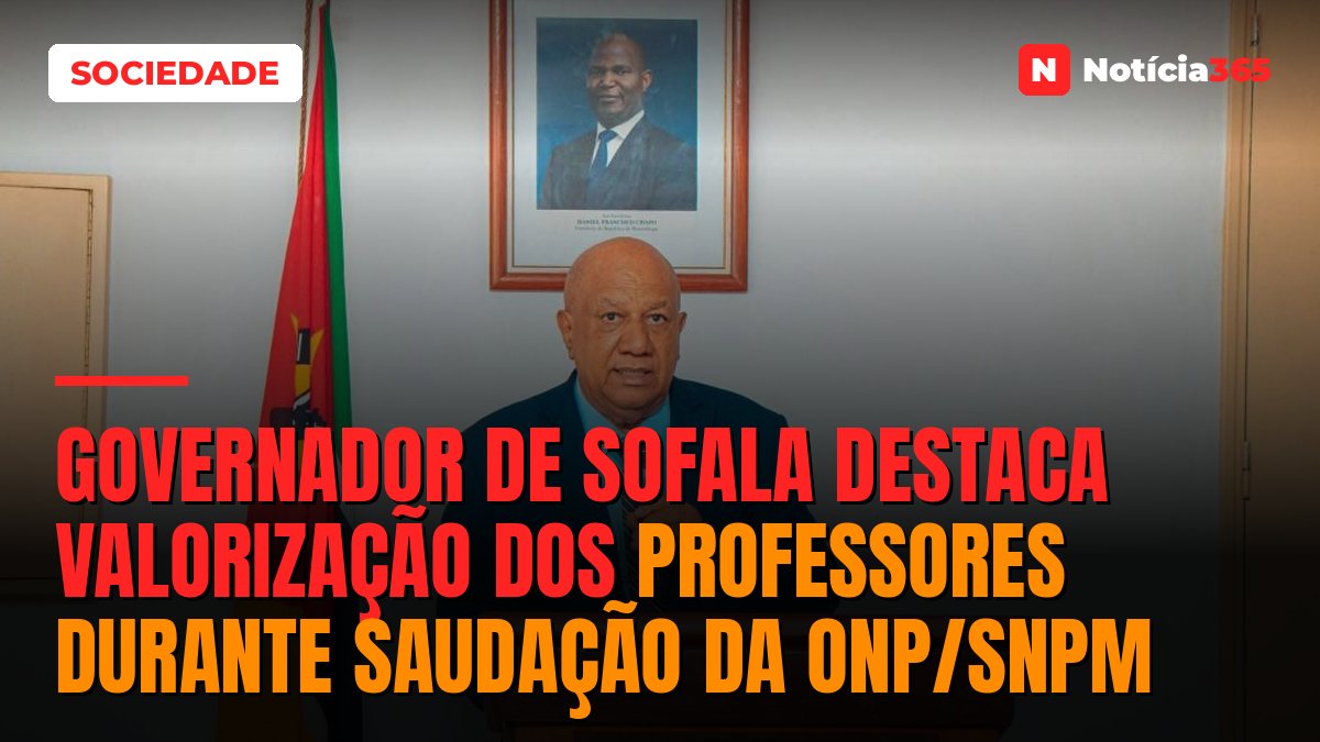 Governador de Sofala destaca valorização dos professores durante saudação da ONP/SNPM