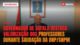 Governador de Sofala destaca valorização dos professores durante saudação da ONP/SNPM