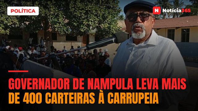 Governador de Nampula leva mais de 400 carteiras à Carrupeia