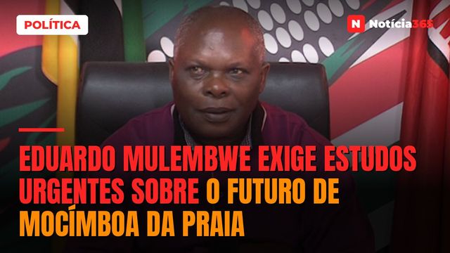 Eduardo Mulembwe exige estudos urgentes sobre o futuro de Mocímboa da Praia