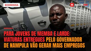 Para jovens de Memba e Larde: Viaturas entregues pelo governador de Nampula vão gerar mais empregos