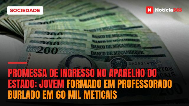 Promessa de ingresso no aparelho do Estado: Jovem formado em professorado burlado em 60 mil meticais