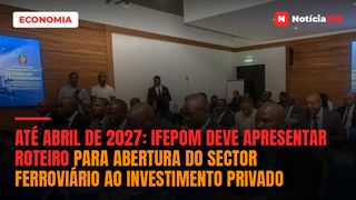 Até Abril de 2027: IFEPOM deve apresentar roteiro para abertura do sector ferroviário ao investimento privado
