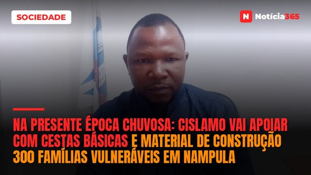 Na presente época chuvosa: CISLAMO vai apoiar com cestas básicas e material de construção 300 famílias vulneráveis em Nampula