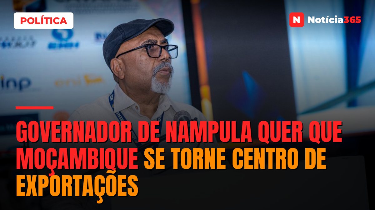 Governador de Nampula quer que Moçambique se torne centro de exportações