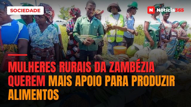 Mulheres rurais da Zambézia querem mais apoio para produzir alimentos