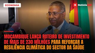 Moçambique lança roteiro de investimento de mais de 230 milhões para reforçar a resiliência climática do sector da Saúde