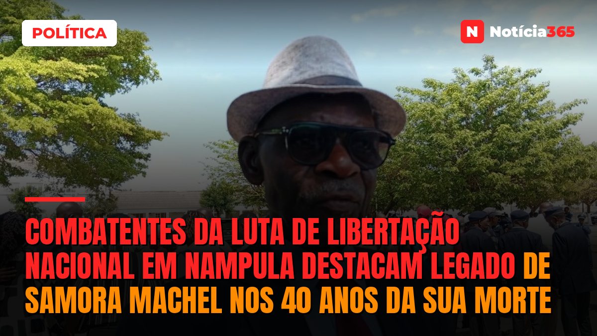 Combatentes da luta de libertação nacional em Nampula destacam legado de Samora Machel nos 40 anos da sua morte
