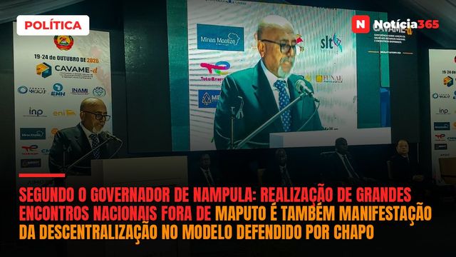 Segundo o governador de Nampula: Realização de grandes encontros nacionais fora de Maputo é também manifestação da descentralização no modelo defendido por Chapo