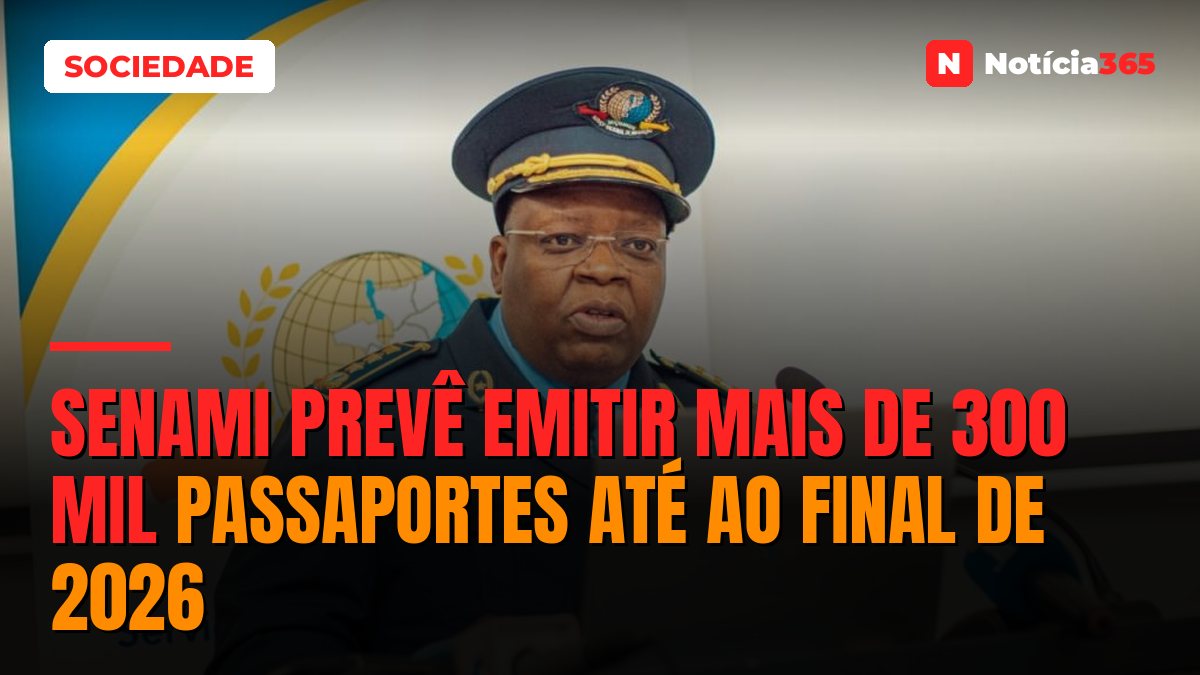 SENAMI prevê emitir mais de 300 mil passaportes até ao final de 2026