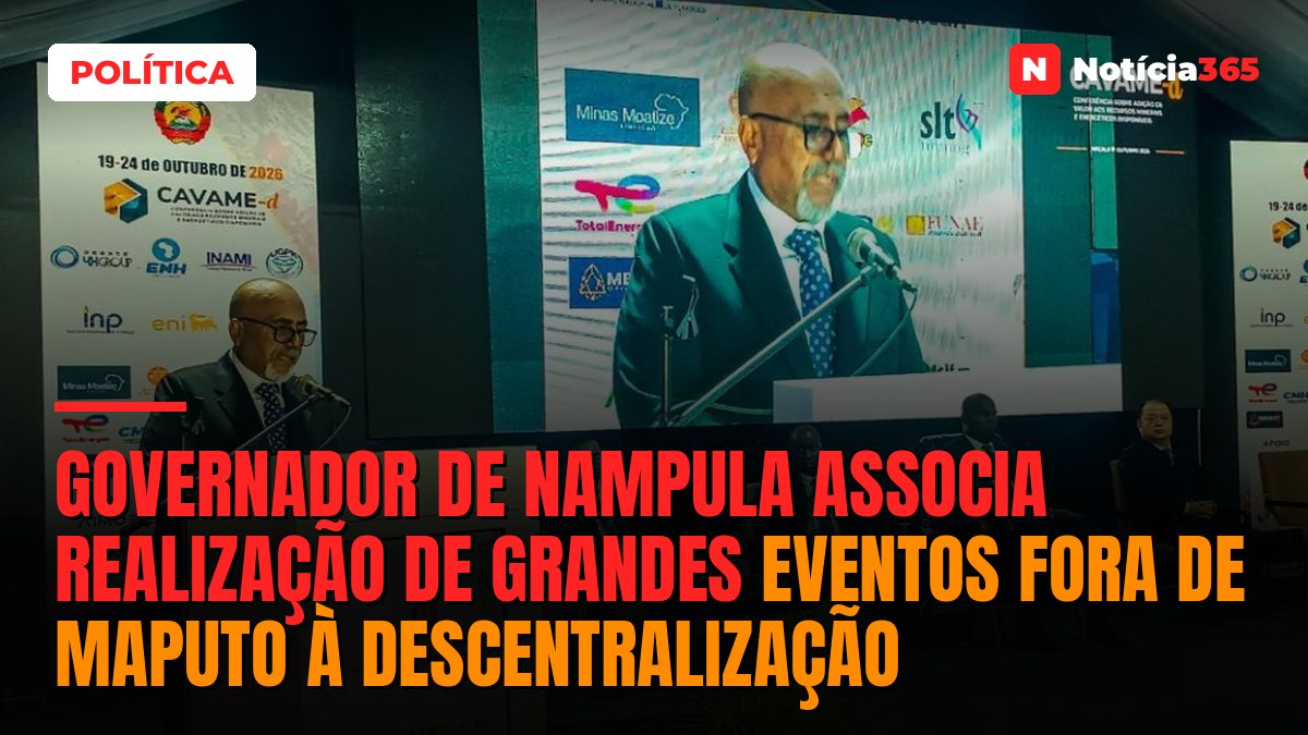 Governador de Nampula associa realização de grandes eventos fora de Maputo à descentralização