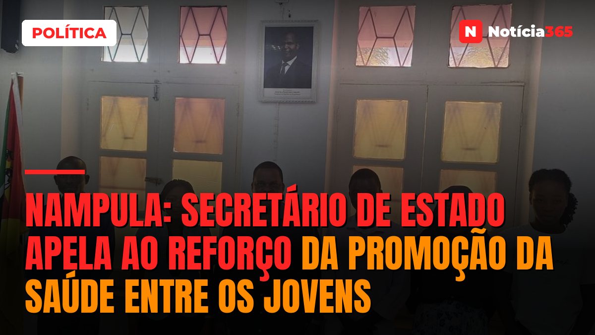 Nampula: Secretário de Estado apela ao reforço da promoção da saúde entre os jovens