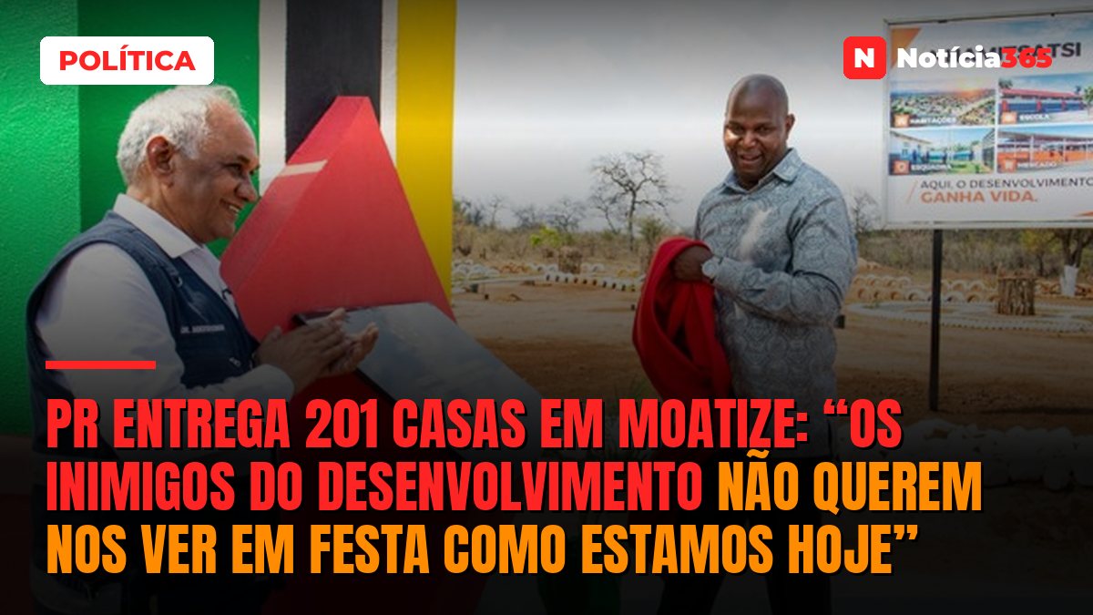 PR entrega 201 casas em Moatize: “Os inimigos do desenvolvimento não querem nos ver em festa como estamos hoje”