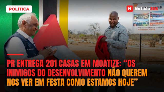 PR entrega 201 casas em Moatize: “Os inimigos do desenvolvimento não querem nos ver em festa como estamos hoje”