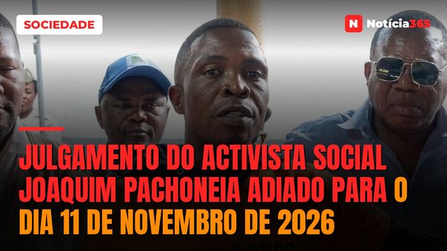 Julgamento do activista social Joaquim Pachoneia adiado para o dia 11 de Novembro de 2026