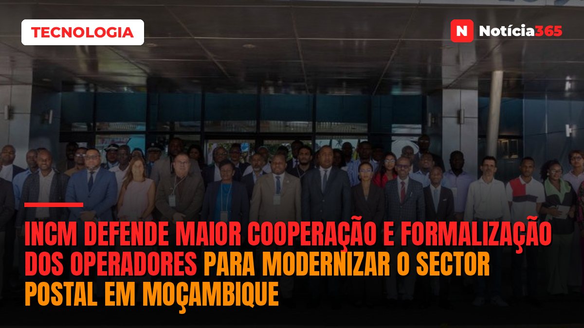 INCM defende maior cooperação e formalização dos operadores para modernizar o sector postal em Moçambique