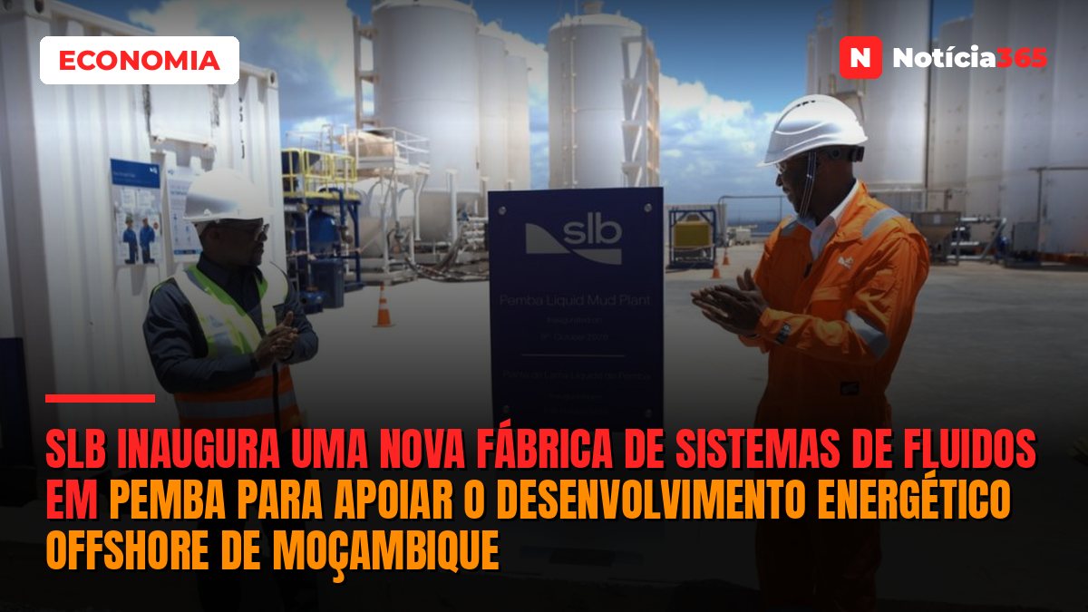SLB inaugura uma nova fábrica de sistemas de fluidos em Pemba para apoiar o desenvolvimento energético offshore de Moçambique