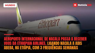 Aeroporto Internacional de Nacala passa a receber voos da Ethiopian Airlines, ligando Nacala a Adis Abeba, na Etiópia, com 3 frequências semanais