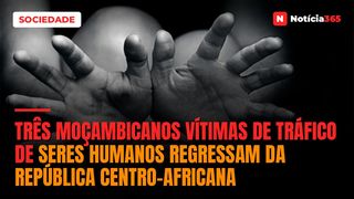 Três moçambicanos vítimas de tráfico de seres humanos regressam da República Centro-Africana