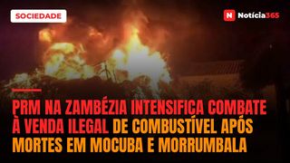 PRM na Zambézia intensifica combate à venda ilegal de combustível após mortes em Mocuba e Morrumbala