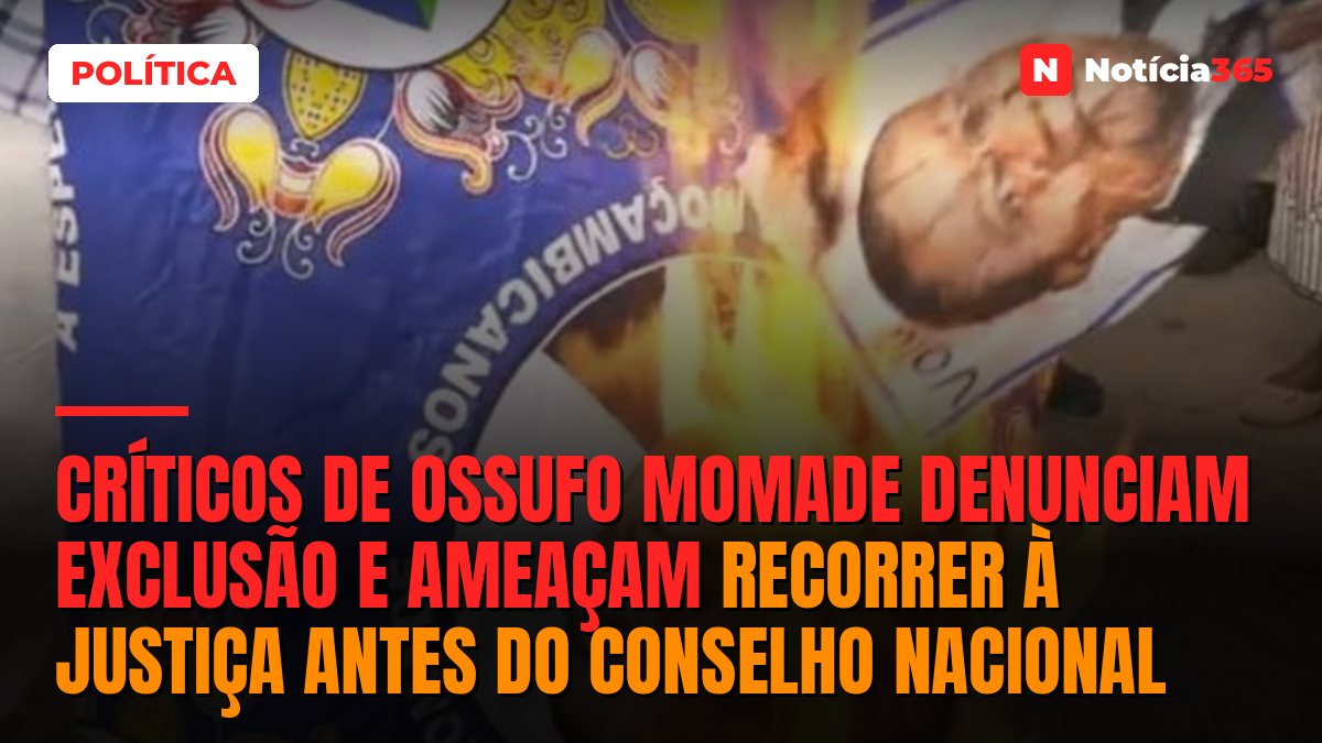 Críticos de Ossufo Momade denunciam exclusão e ameaçam recorrer à justiça antes do Conselho Nacional