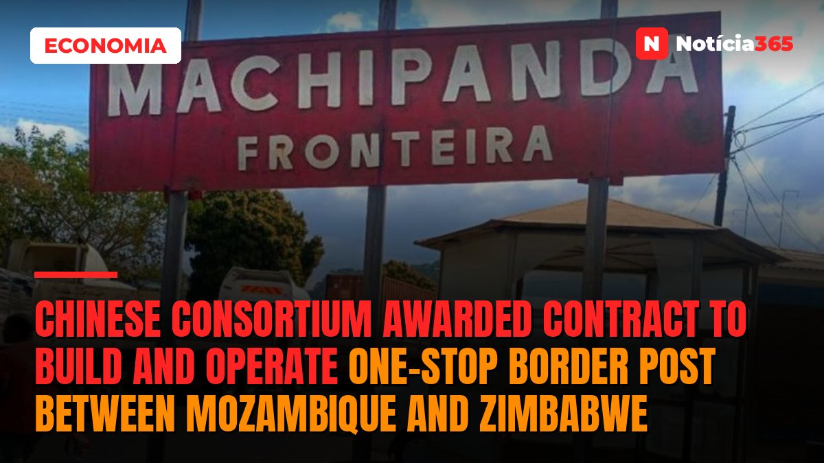 Chinese Consortium Awarded Contract to Build and Operate One-Stop Border Post between Mozambique and Zimbabwe