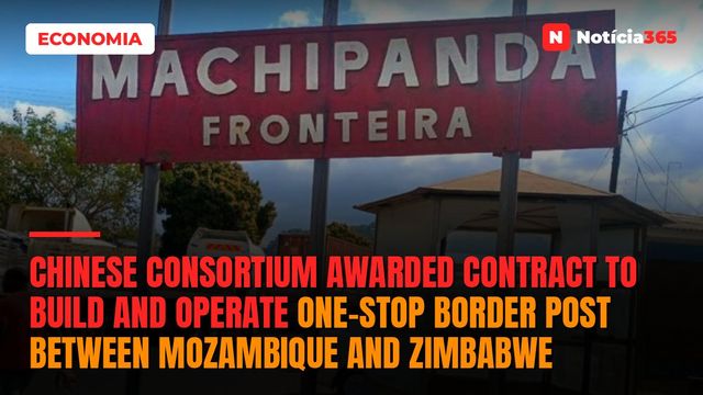 Chinese Consortium Awarded Contract to Build and Operate One-Stop Border Post between Mozambique and Zimbabwe