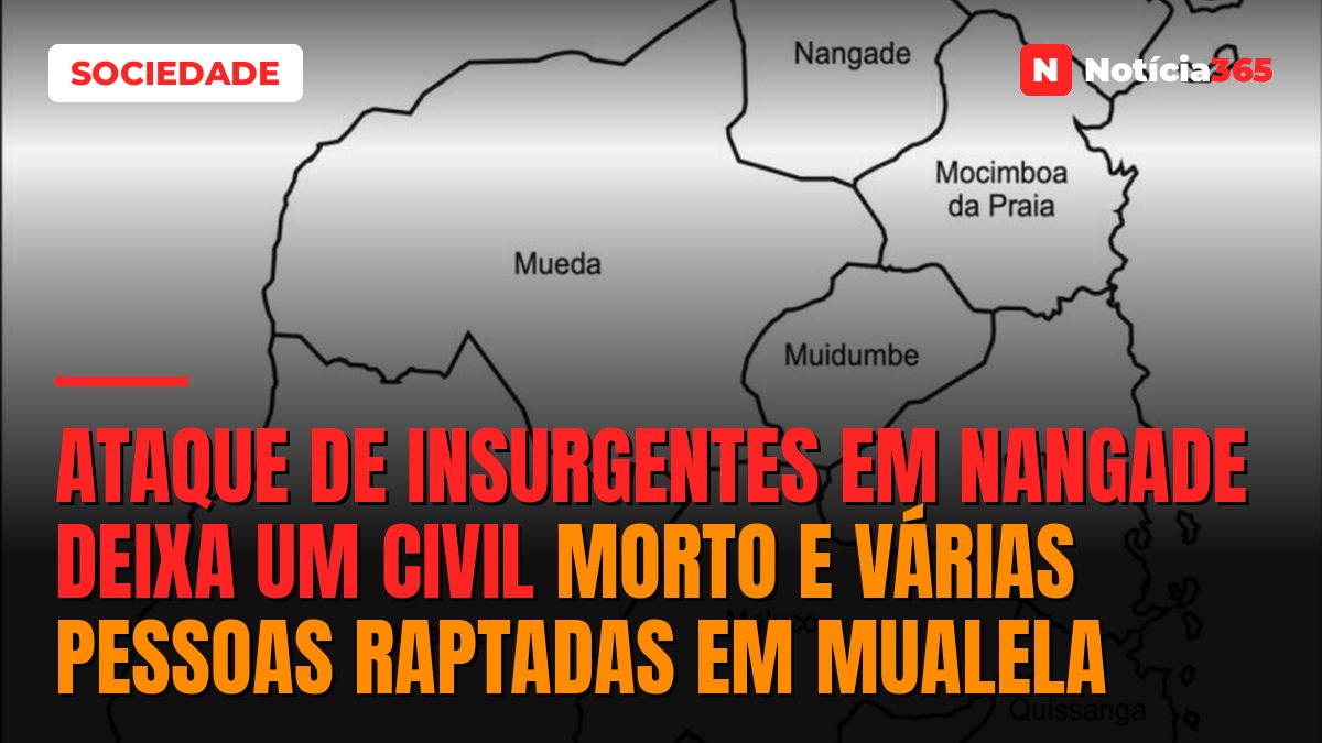 Ataque de insurgentes em Nangade deixa um civil morto e várias pessoas raptadas em Mualela
