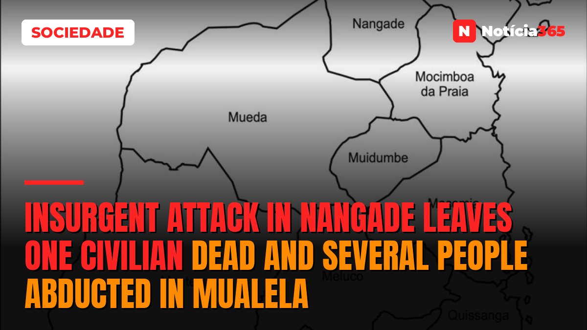 Insurgent Attack in Nangade Leaves One Civilian Dead and Several People Abducted in Mualela