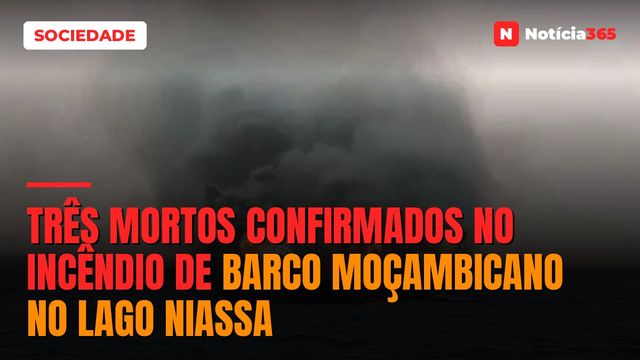 Três mortos confirmados no incêndio de barco moçambicano no Lago Niassa