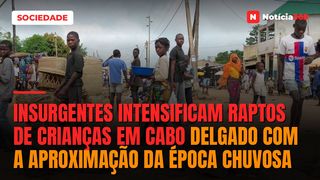 Insurgentes intensificam raptos de crianças em Cabo Delgado com a aproximação da época chuvosa