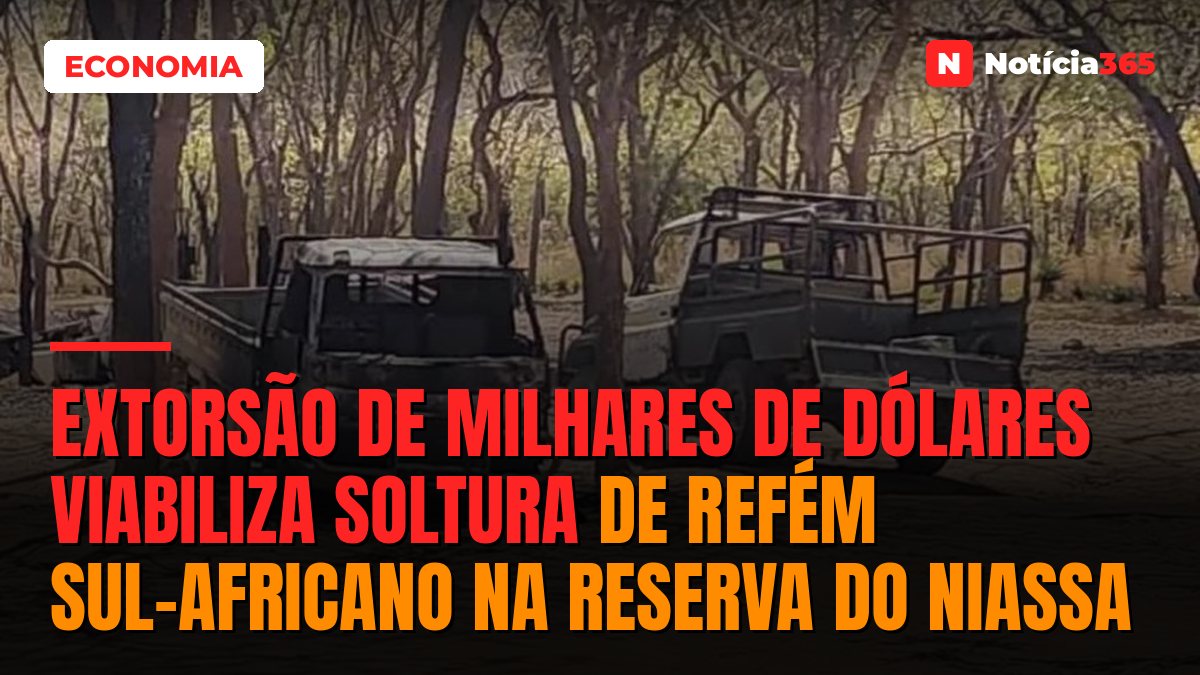 Extorsão de milhares de dólares viabiliza soltura de refém sul-africano na Reserva do Niassa