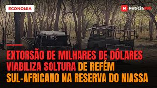 Extorsão de milhares de dólares viabiliza soltura de refém sul-africano na Reserva do Niassa