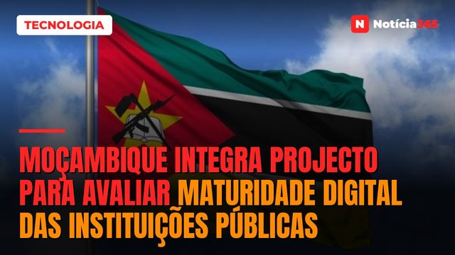 Moçambique integra projecto para avaliar maturidade digital das instituições públicas
