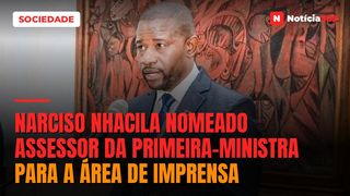 Narciso Nhacila nomeado assessor da Primeira-Ministra para a área de Imprensa