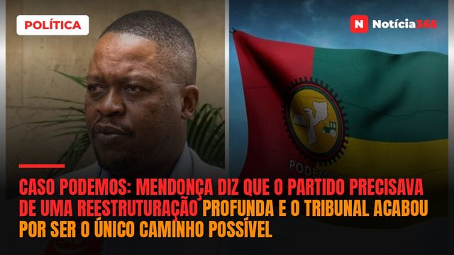 Caso PODEMOS: Mendonça diz que o partido precisava de uma reestruturação profunda e o tribunal acabou por ser o único caminho possível