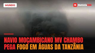 Navio moçambicano MV Chambo pega fogo em águas da Tanzânia