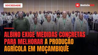 Albino exige medidas concretas para melhorar a produção agrícola em Moçambique
