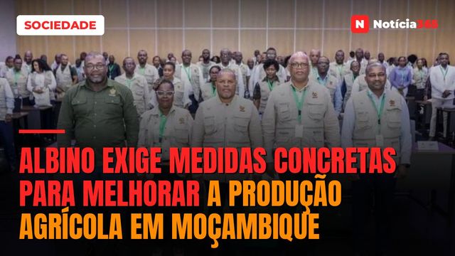Albino exige medidas concretas para melhorar a produção agrícola em Moçambique