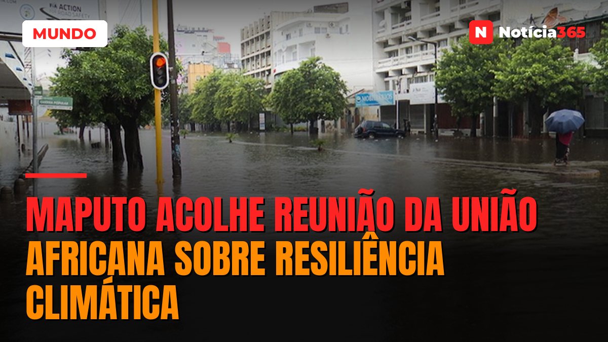 Maputo acolhe reunião da União Africana sobre resiliência climática