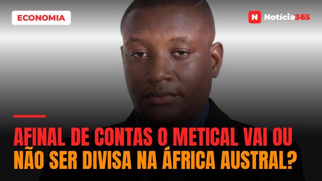 Afinal de contas o metical vai ou não ser divisa na África Austral?